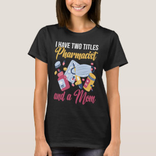 Ik ben een apotheker en een moeder medicijn apothe t-shirt