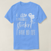Ik ben een apothekersstudent die ik geen leven heb t-shirt (Design voorkant)