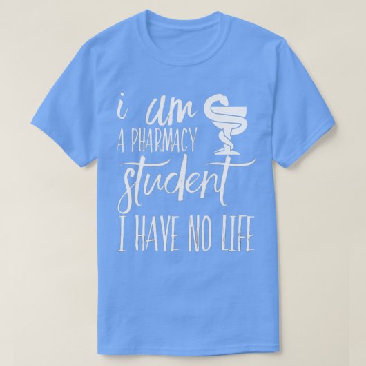 Ik ben een apothekersstudent die ik geen leven heb t-shirt (Design voorkant)