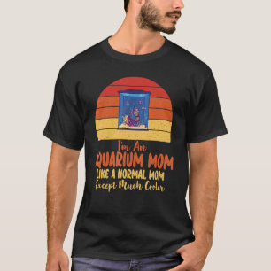 Ik ben een Aquarium mama als een normale vader, be T-shirt