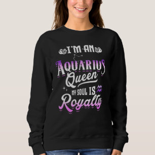 Ik ben een aquarius koningin mijn sol is Royalty Z Trui