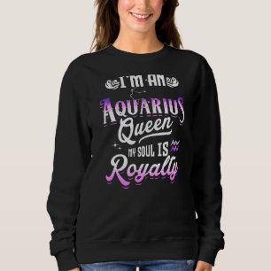 Ik ben een aquarius koningin mijn sol is Royalty Z Trui