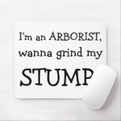 Ik ben een ARBORIST, wil mijn, STUMP. Muismat (Met muis)