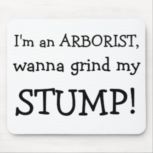 Ik ben een ARBORIST, wil mijn, STUMP. Muismat