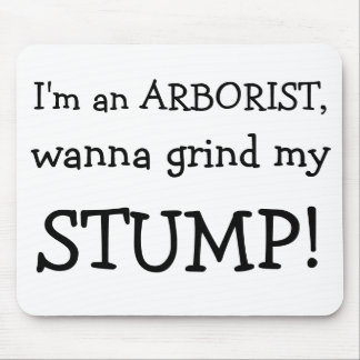 Ik ben een ARBORIST, wil mijn, STUMP. Muismat