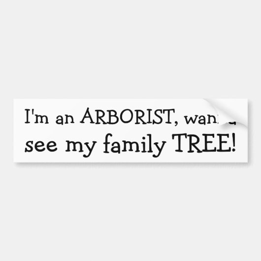 Ik ben een ARBORIST, wil, zie mijn familie TREE! Bumpersticker (Voorkant)