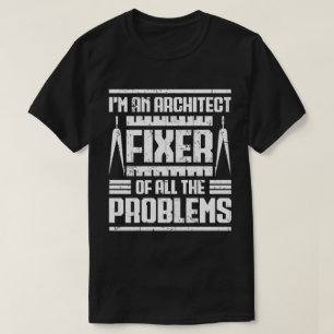 Ik ben een  architect die alle problemen oplost t-shirt