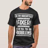 Ik ben een  architect die alle problemen oplost t-shirt (Voorkant)