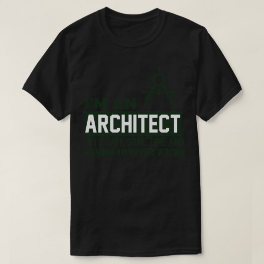 Ik ben een architect Ik heb nooit verkeerd grappig T-shirt (Design voorkant)