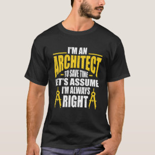 Ik ben een architect om tijd te besparen... Laten T-shirt