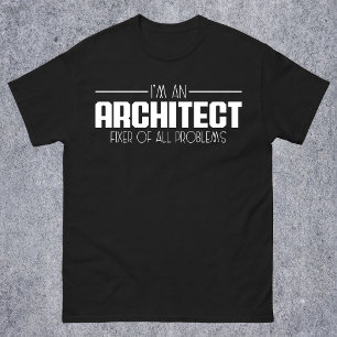 Ik Ben Een Architect Oplosser Van Alle Problemen S T-shirt