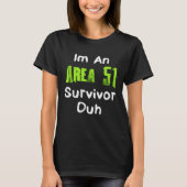Ik ben een Area 51 Survivor Duh kostuum T-shirt (Voorkant)