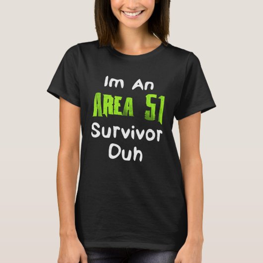 Ik ben een Area 51 Survivor Duh kostuum T-shirt (Voorkant)