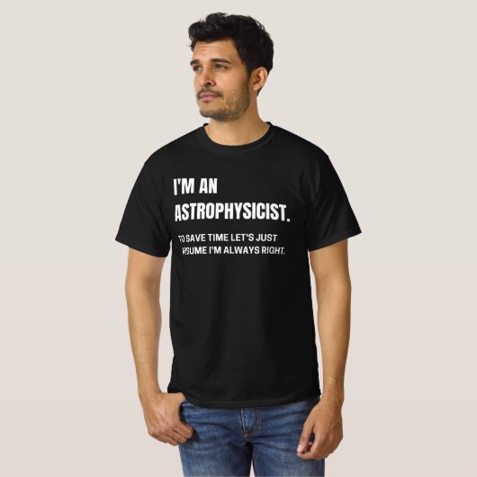 Ik ben een astrofysicus en altijd goed grappig. t-shirt (Voorkant volledig)