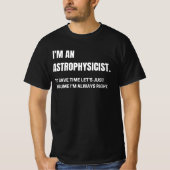 Ik ben een astrofysicus en altijd goed grappig. t-shirt (Voorkant)
