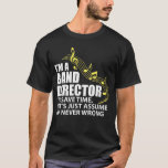 Ik ben een baandirecteur Funny Musician Music Love T-shirt<br><div class="desc">Ik ben een bandregisseur om tijd te besparen,  laten we aannemen dat ik nooit verkeerd ben een grappig shirt voor banddirecteuren en muziekdirigenten.</div>