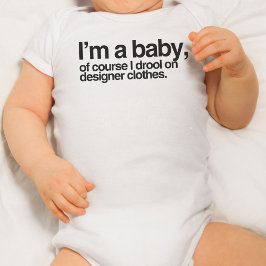 Ik ben een baby natuurlijk ik kwijlen op designer  romper