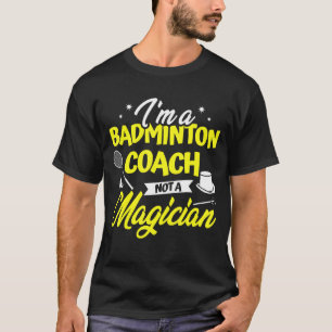 Ik ben een Badminton coach, geen Magicische Badmin T-shirt