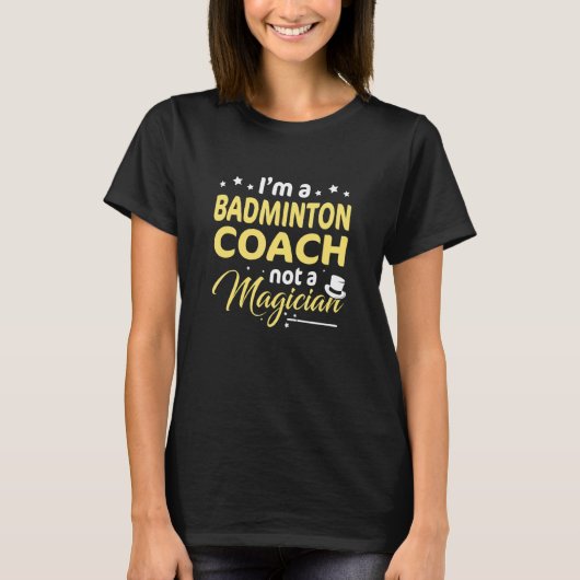 Ik ben een Badminton coach, geen Magicische Badmin T-shirt (Voorkant)