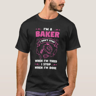 Ik ben een bakker, ik stop niet als ik moe ben t-shirt
