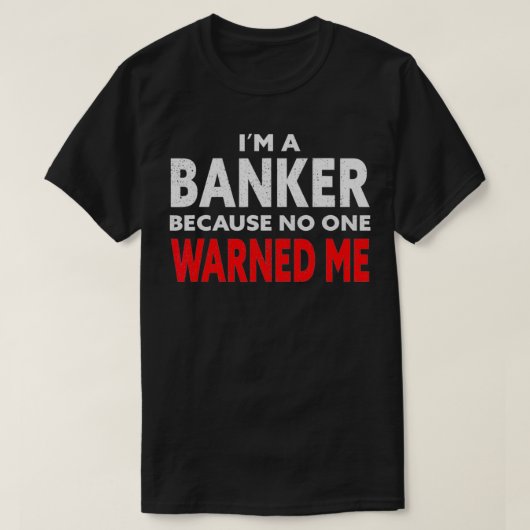 Ik ben een bankier omdat niemand mij de hypotheek  t-shirt (Design voorkant)