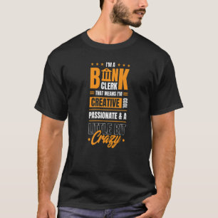 Ik ben een banklerk die betekent dat ik creatief b t-shirt