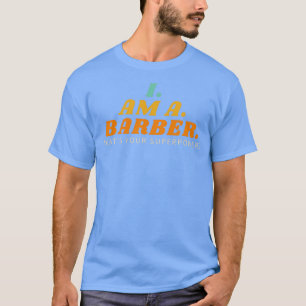 Ik ben een Barber die je superkracht 27 is T-shirt
