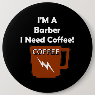 Ik ben een Barber, ik heb koffie nodig. Ronde Button 6,0 Cm