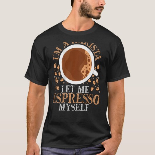 Ik ben een barista laat me espresso zelf backprint t-shirt (Voorkant)