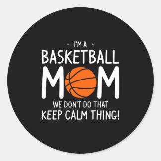 Ik ben een basketbalmoeder we doen dat niet kalmee ronde sticker