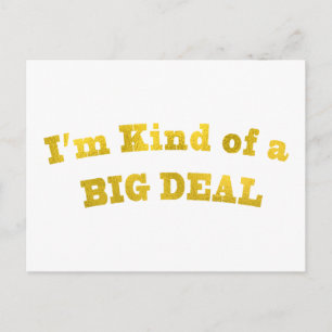 Ik ben een beetje een BIG DEAL. Briefkaart