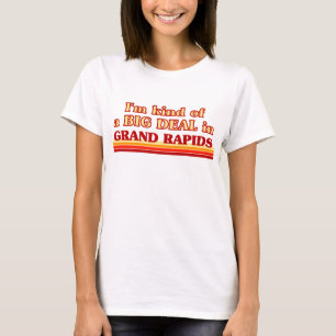 Ik ben een beetje een BIG DEAL in Grand Rapids T-shirt