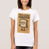 Ik ben een beetje geroosterd t-shirt (Voorkant)