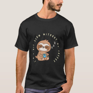 Ik ben een beetje traag zonder mijn koffie Slow Fu T-shirt