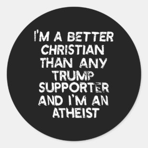 Ik ben een betere Christelijk dan elke Trump-aanha Ronde Sticker