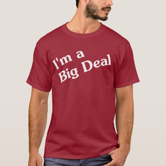 Ik ben een Big Deal T-Shirt (Voorkant)