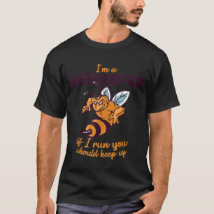 Ik ben een bijenhouder als ik loop, dan moet je bi t-shirt