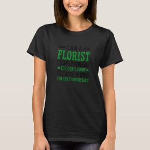 Ik Ben Een Bloemist Ik Los Problemen Op Die Je Nie T-shirt