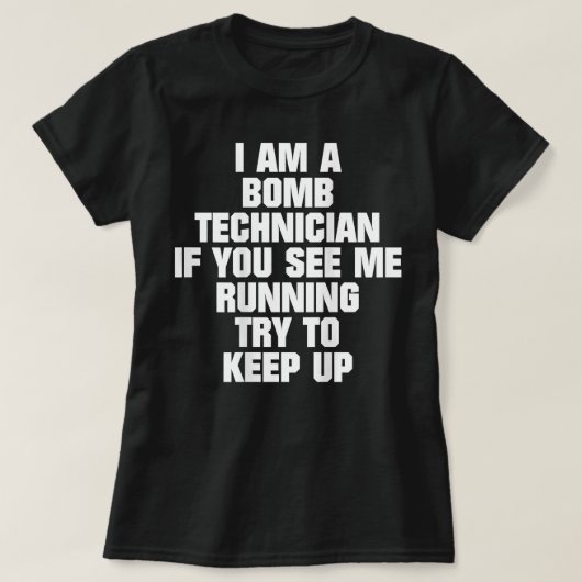 Ik ben een bommetechnicus als je ziet dat ik loop  t-shirt (Design voorkant)