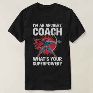 Ik ben een Boogschieten Coach Wat is Uw Superpower T-shirt