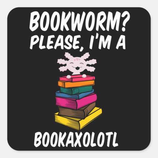 Ik ben een BookAxolotl Readsolotl. Vierkante Sticker (Voorkant)
