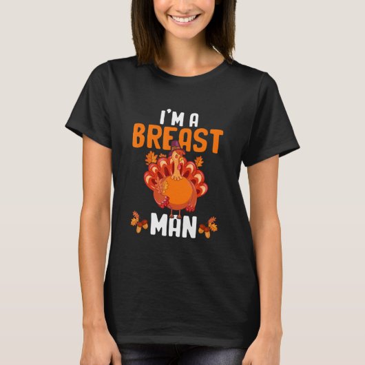 Ik ben een Breast Man Funny Thanksgiving Turkey_1 T-shirt (Voorkant)