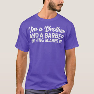Ik ben een broer en een Barber... niets maakt me u T-shirt