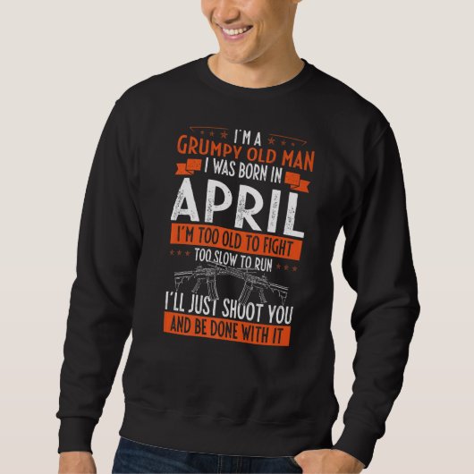 Ik ben een brutaal oud Man dat ik in april werd ge Trui (Voorkant)