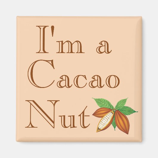 Ik ben een Cacao Nut Magnet (Voorkant)