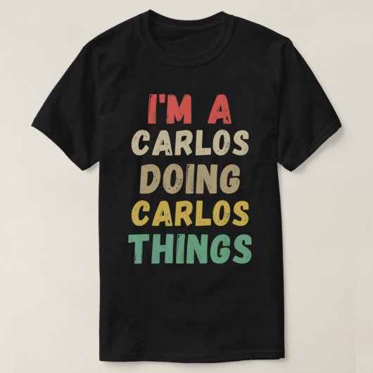 Ik ben een Carlos Doing Carlos Dingen Funny T-shirt (Design voorkant)