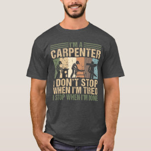 Ik ben een Carpenter die ik niet stop.. T-shirt