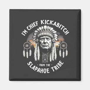Ik ben een Chief Kickbitch van de Slapahoe stam Magneet