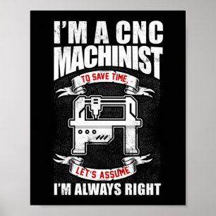 Ik ben een CNC-machinist die ik altijd goed heb Poster