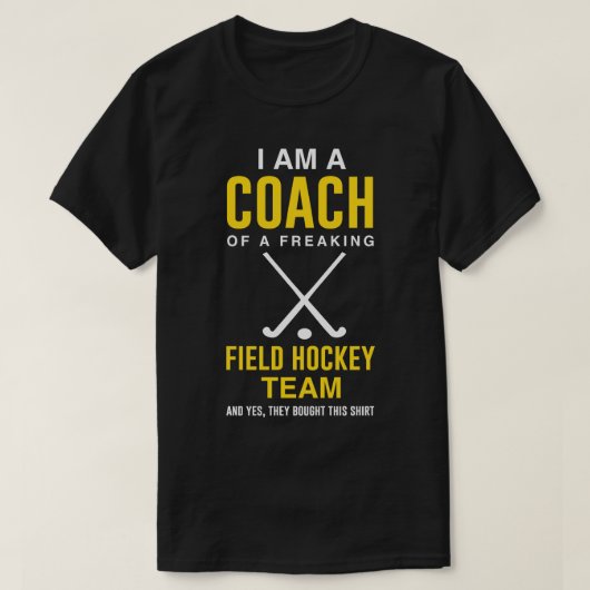 Ik ben een coach van een freaking Field Hockey Tea T-shirt (Design voorkant)